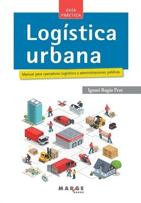 Logistica urbana. Manual para operadores logisticos y administraciones publicas 1