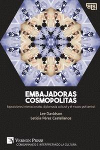 bokomslag Embajadoras cosmopolitas. Exposiciones internacionales, diplomacia cultural y el museo policentral [Spain's edition]