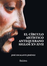 bokomslag El círculo artístico antequerano. Siglos XV-XVII