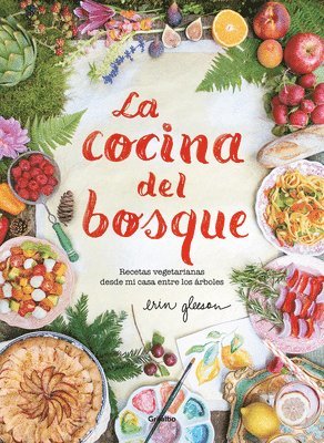 La Cocina del Bosque / The Forest Feast: Simple Vegetarian Recipes from My Cabin in the Woods 1