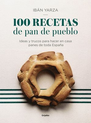 bokomslag 100 Recetas de Pan de Pueblo: Ideas Y Trucos Para Hacer En Casa Panes de Toda España / 100 Recipes for Town Bread: Ideas and Tricks to Make Bread from