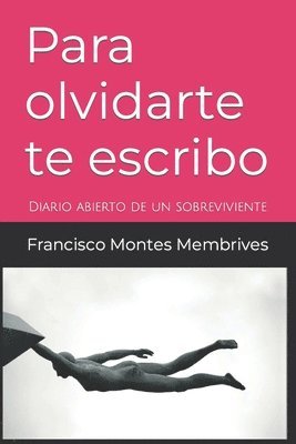 bokomslag Para olvidarte te escribo: La importancia de amar y sentirse amado, de aceptar y sentirse aceptado.