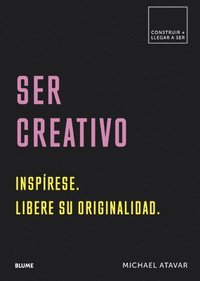 bokomslag Ser Creativo: Inspírese. Libere Su Originalidad