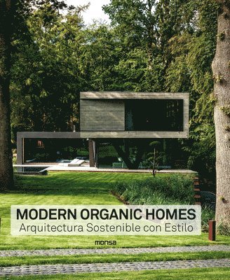 Anna Minguet - Modern Organic Homes: Arquitectura Sostenible Con Estilo, Inbunden