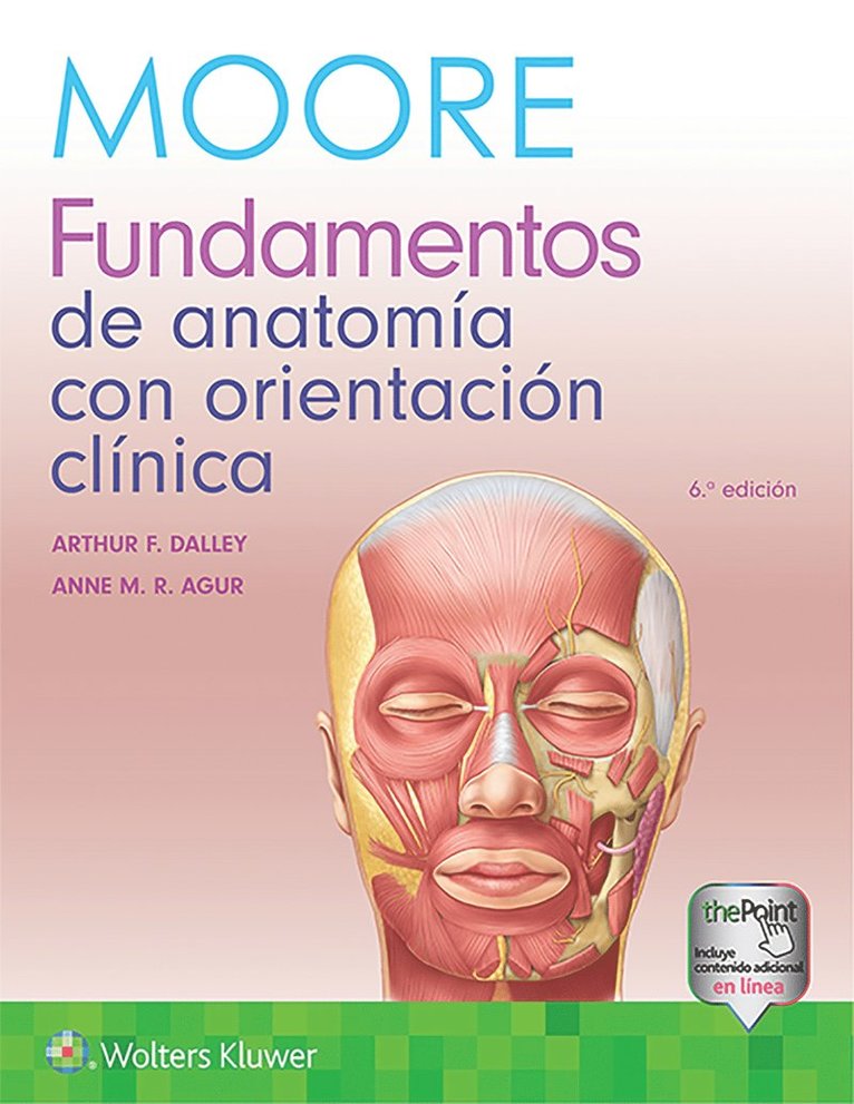 Keith L. Moore, Arthur F. Dalley, Anne M.R. Agur, MSc PhD FIAC FRSM FAAA Moore, Dr. Keith L., PhD Dalley, Arthur F., PhD Agur, Anne M.R., BSc (OT), MSc - Moore. Fundamentos de anatomía con orientación clínica, Häftad