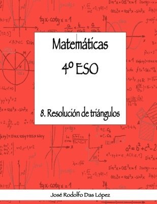 José Rodolfo Das López - Matemáticas 4° ESO - 8. Resolución de triángulos, Häftad