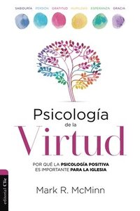 bokomslag Psicología de la Virtud: Por Qué La Psicología Positiva Es Importante Para La Iglesia