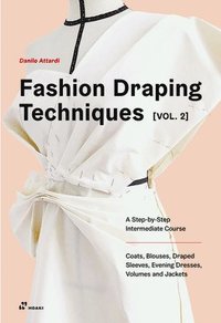 bokomslag Fashion Draping Techniques Vol. 2: A Step-by-Step Intermediate Course; Coats, Blouses, Draped Sleeves, Evening Dresses, Volumes and Jackets