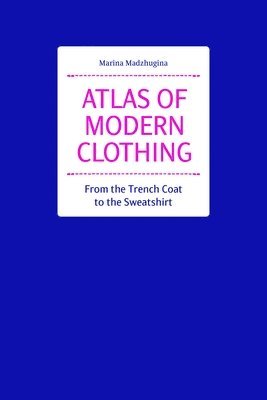 bokomslag Atlas of Modern Clothing: From the Trench Coat to the Sweatshirt