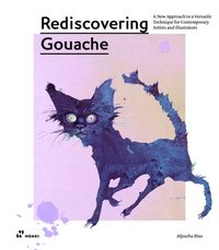 bokomslag Rediscovering Gouache: A New Approach to a Classic Technique for Contemporary Artists and Illustrators