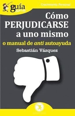 Sebastián Vazquez - GuíaBurros Cómo perjudicarse a uno mismo, Häftad