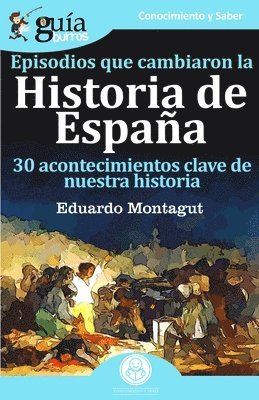 Eduardo Montagut - GuíaBurros Episodios que cambiaron la historia de España, Häftad