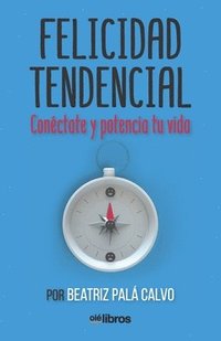 bokomslag Felicidad Tendencial: Conéctate y potencia tu vida