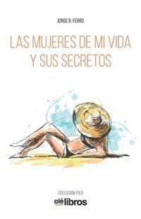 bokomslag Las mujeres de mi vida y sus secretos