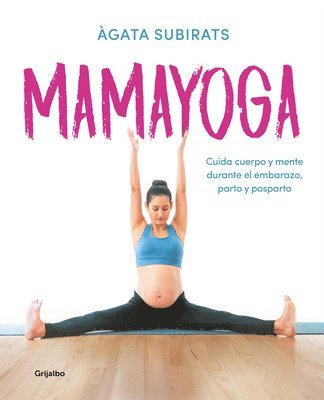 bokomslag Mamayoga: Cuida Cuerpo Y Mente Durante El Embarazo, Parto Y Posparto / Momyoga: Take Care of Mind and Body Through Pregnancy, Birth, and Postpartum