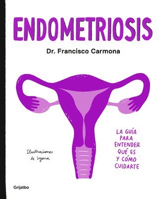 bokomslag Endometriosis: La Guía Para Entender Qué Es Y Cómo Cuidarte / Endometriosis: The Guide to Understanding What It Is and How to Take Care of Yourself