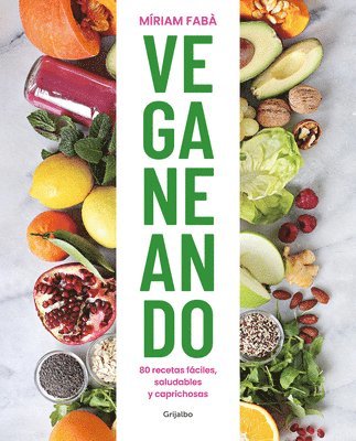 Veganeando : 80 recetas fáciles, saludables y caprichosas