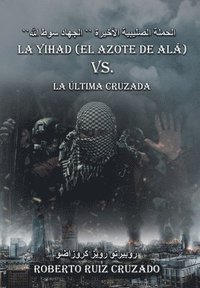 bokomslag La Yihad "el Azote de Alá" vs. La última Cruzada