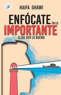 bokomslag Enfócate En Lo Importante: Elige ver lo bueno