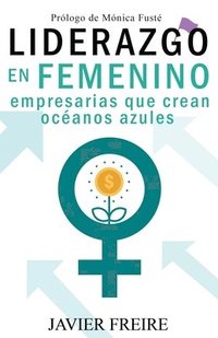 bokomslag Liderazgo En Femenino: Empresarias que crean océanos azules