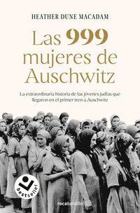bokomslag Las 999 Mujeres de Auschwitz: La Extraordinaria Historia de Las Jóvenes Judías Q Ue Llegaron En El Primer Tren a Auschwitz / 999: The Extraordinary Yo