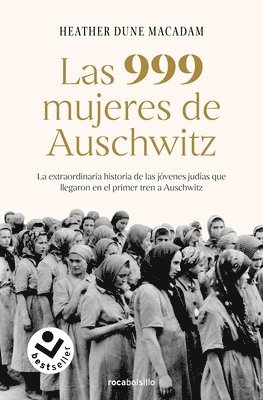 bokomslag Las 999 Mujeres de Auschwitz: La Extraordinaria Historia de Las Jóvenes Judías Que Llegaron En El Primer Tren a Auschwitz / 999: The Extraordinary You