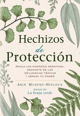 bokomslag Hechizos de Protección: Anula Las Energías Negativas, Deshazte de Las Influencias Tóxicas Y Abraza Tu Poder