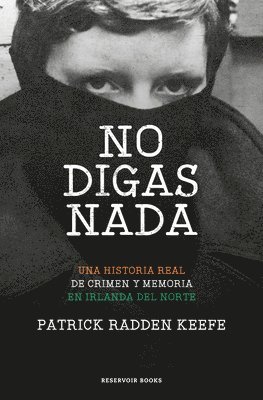 Patrick Radden Keefe - No Digas NADA / Say Nothing: A True Story of Murder and Memory in Northern Ireland, Häftad