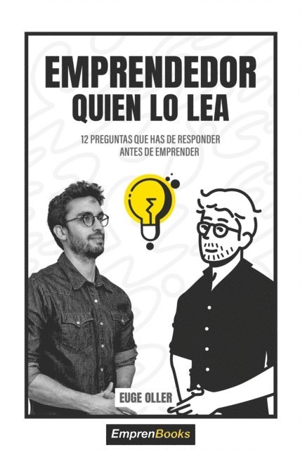 Emprendedor Quien Lo Lea: 12 preguntas que has de responder antes de emprender