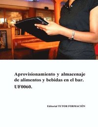 bokomslag Aprovisionamiento y almacenaje de alimentos y bebidas en el bar. UF0060.