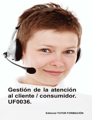 Gestin de la atencin al cliente / consumidor. UF0036. 1