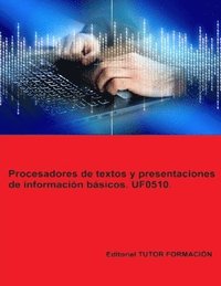 bokomslag Procesadores de textos y presentaciones de informacin bsicos. UF0510.