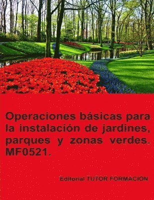 bokomslag Operaciones básicas para la instalación de jardines, parques y zonas verdes. MF0521.