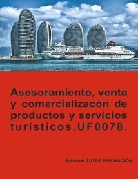 bokomslag Asesoramiento, venta y comercialización de productos y servicios turísticos. UF0078.