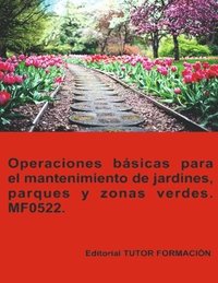 bokomslag Operaciones básicas para el mantenimiento de jardines, parques y zonas verdes. MF0522.