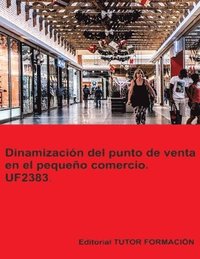 bokomslag Dinamizacin del punto de venta en el pequeo comercio. UF2383.