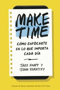 bokomslag Make Time (Spanish Edition): Cómo Enfocarte En Lo Que Importa Cada Día