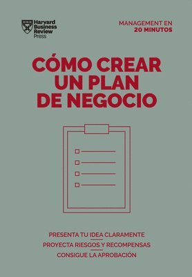 Cómo Crear Un Plan de Negocios. Serie Management En 20 Minutos (Creating Business Plans. 20 Minute Manager. Spanish Edition) 1