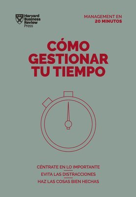 Cómo Gestionar Tu Tiempo. Serie Management En 20 Minutos (Managing Time. 20 Minute Manager. Spanish Edition) 1