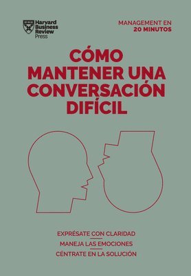 Cómo Mantener Una Conversación Difícil (Difficult Conversations Spanish Edition) 1