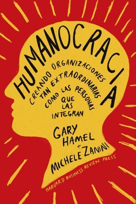 Gary Hamel - Humanocracia (Humanocracy, Spanish Edition): Creando Organizaciones Tan Increíbles Como Las Personas Que Las Componen, Häftad