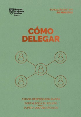 Cómo Delegar. Serie Management En 20 Minutos (Delegating Work Spanish Edition) 1