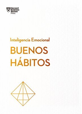 Buenos Hábitos. Serie Inteligencia Emocional HBR (Good Habits Spanish Edition) 1