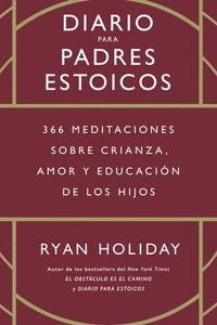 bokomslag Diario Para Padres Estoicos (the Daily Dad Spanish Edition): 365 Meditaciones Sobre Crianza, Amor Y Educación de Los Hijos