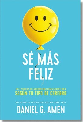 bokomslag Sé Más Feliz (You Happier Spanish Edition): Los 7 Secretos de la Neurociencia Para Sentirte Bien Según Tu Tipo de Cerebro.