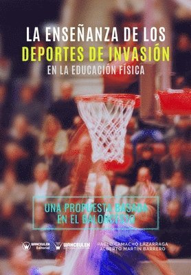 Alberto Martín Barrero, Pablo Camacho Lazarraga - La Enseñanza de los Deportes de Invasión en la Educación Física: Una propuesta de intervención basada en el baloncesto, Häftad