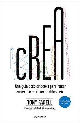 Tony Fadell - Crea. Una Guía Poco Ortodoxa Para Hacer Cosas Que Marquen La Diferencia / Build: An Unorthodox Guide to Making Things Worth Making, Häftad