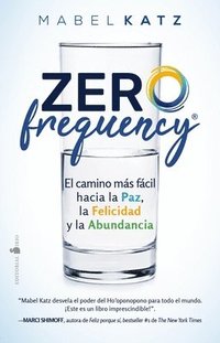 bokomslag Zero Frequency. El Camino Mas Facil Hacia La Paz, La Felicidad Y La Abundancia