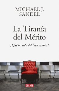 bokomslag La Tiranía del Merito / The Tyranny of Merit: What's Become of the Common Good?