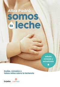 bokomslag Somos La Leche: Dudas, Consejos Y Falsos Mitos Sobre La Lactancia / We Are Milk: Doubts, Advice, and False Myths about Breastfeeding